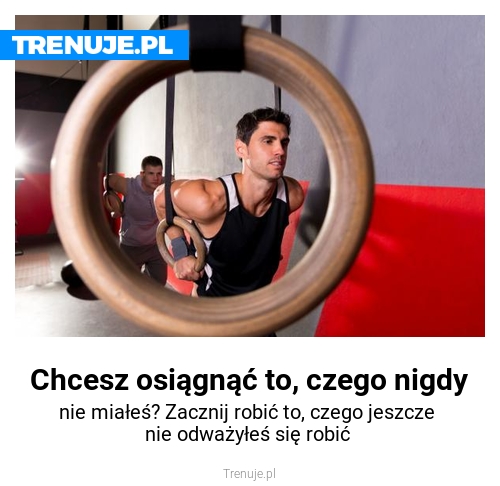 Chcesz osiągnąć to, czego nigdy