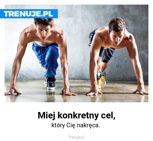 Miej konkretny cel,