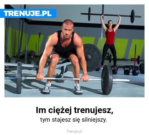 Im ciężej trenujesz,