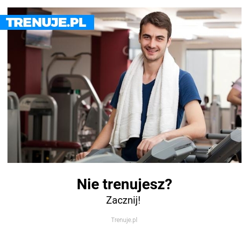 Nie trenujesz?