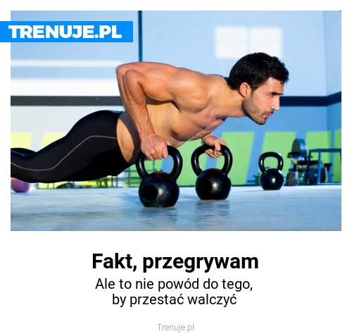 Fakt, przegrywam